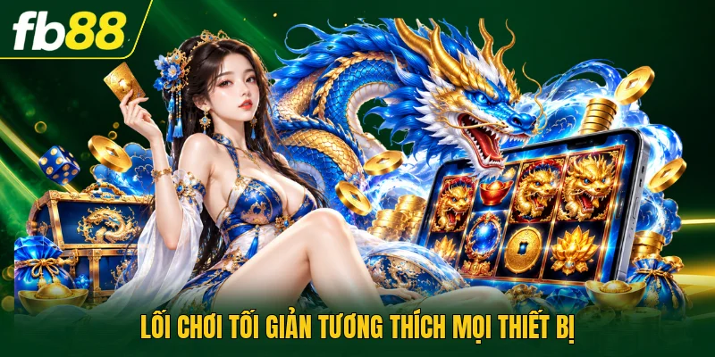 Lối chơi tối giản tương thích mọi thiết bị