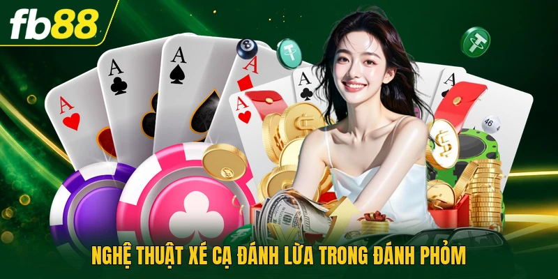 Nghệ thuật xé cạ đánh lừa trong đánh phỏm